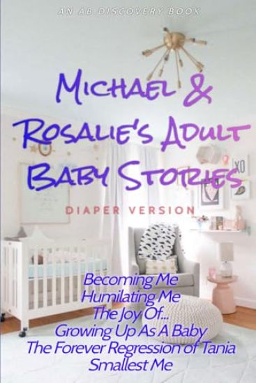 Michael and Rosalie's Adult Baby Stories (diaper version)