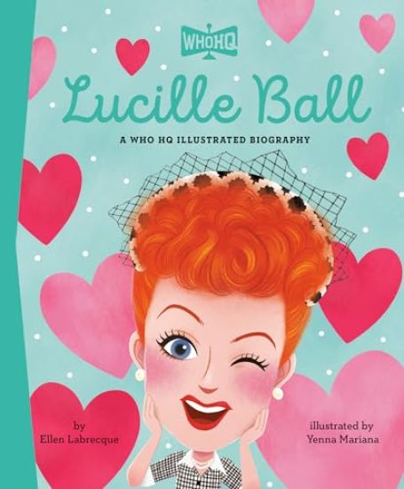 Lucille Ball: A Who HQ Illustrated Biography