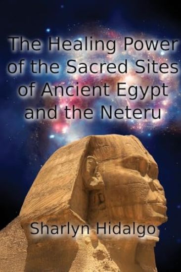 The Healing Power of the Sacred Sites of Ancient Egypt and the Neteru