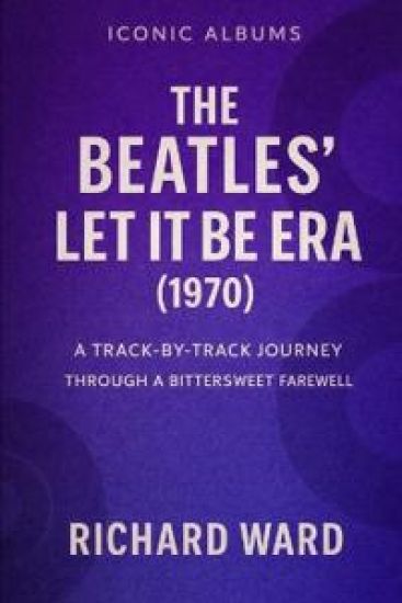 Iconic Albums - The Beatles - The Let It Be Era (1970)