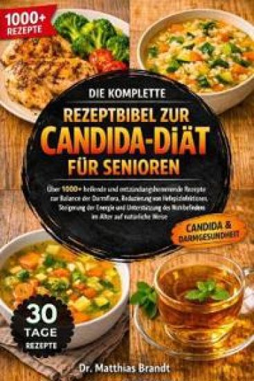 Die Komplette Rezeptbibel Zur Candida-Diät Für Senioren