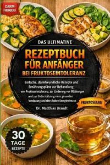 Das Ultimative Rezeptbuch Für Anfänger Bei Fruktoseintoleranz