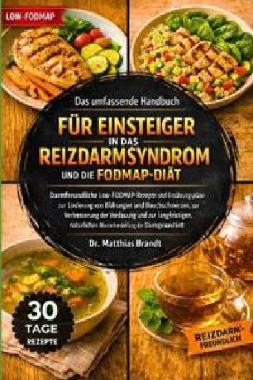 Das umfassende Handbuch für Einsteiger in das Reizdarmsyndrom und die FODMAP-Diät