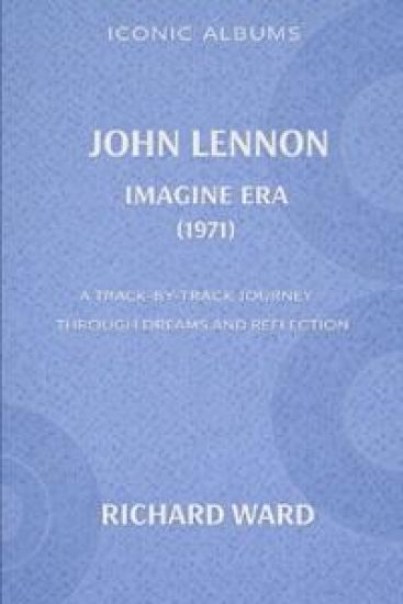 Iconic Albums John Lennon The Imagine Era (1971)