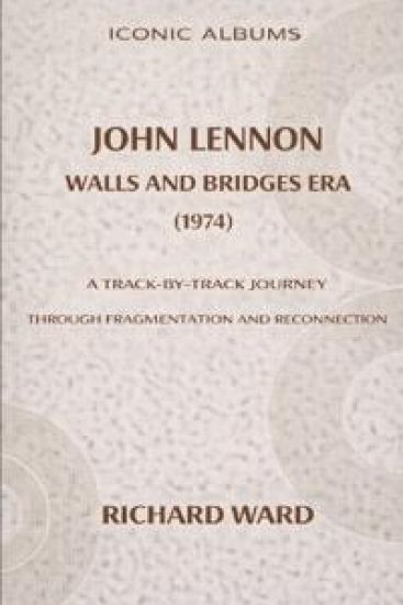 Iconic Albums John Lennon The Walls and Bridges Era (1974)