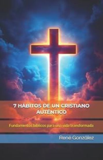 7 Hábitos de Un Cristiano Auténtico