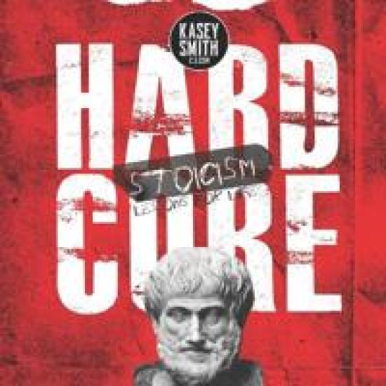 Hardcore Stoicism by Kasey Smith