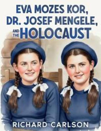 Eva Mozes Kor, Dr. Josef Mengele, and the Holocaust – Richard Carlson, kirjan kansikuva