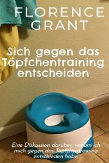 Sich gegen das Töpfchentraining entscheiden