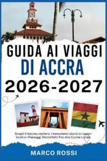 Guida AI Viaggi Di Accra 2026-2027