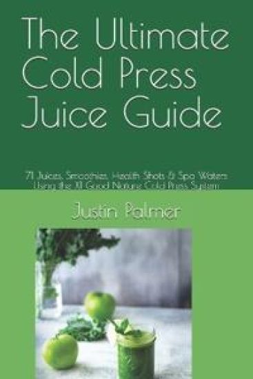 The Ultimate Cold Press Juice Guide