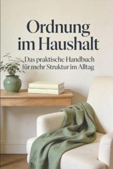Endlich Ordnung halten - ohne Stress und Überforderung