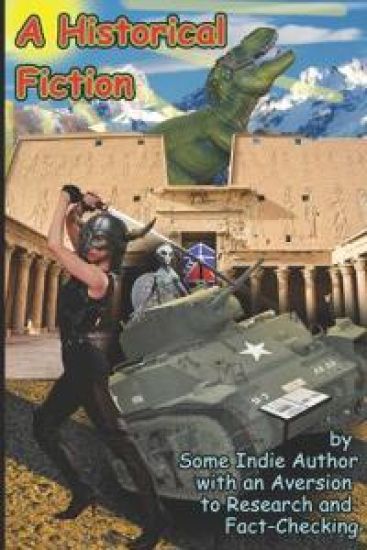 A Historical Fiction by Some Indie Author with an Aversion to Research and Fact-Checking
