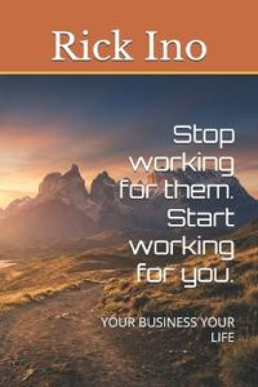 Stop working for them. Start working for you.