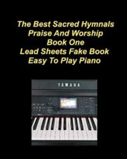 The Best Sacred Hymnals Praise And Worship Book One Lead Sheets Fake Book Easy To Play Piano