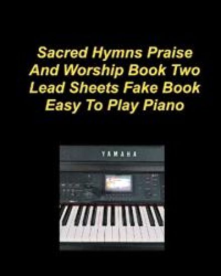 Sacre Hymns Praise And Worship Book Two Lead Sheets Fake Book Easy To Play Piano