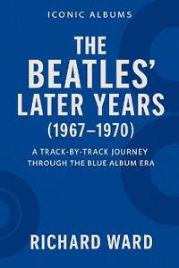 Iconic Albums - The Bealtes Later Years (1967-1970)