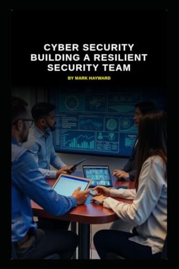 Cyber Security Building a Resilient Security Team