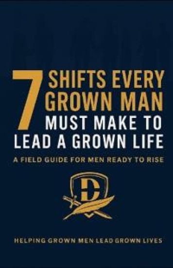 The 7 Shifts Every Grown Man Must Make To Lead A Grown Life