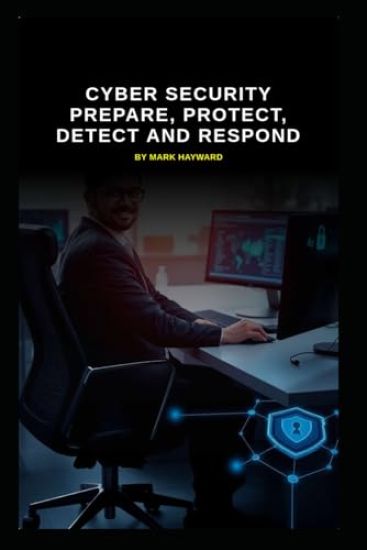 Cyber Security Prepare, Protect, Detect and Respond