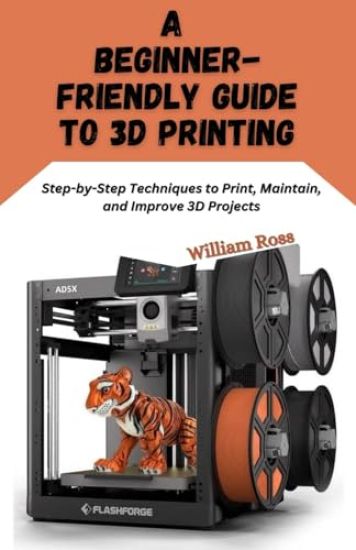 A Beginner-Friendly Guide to 3D Printing
