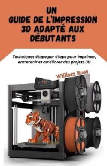 Un guide de l'impression 3D adapté aux débutants