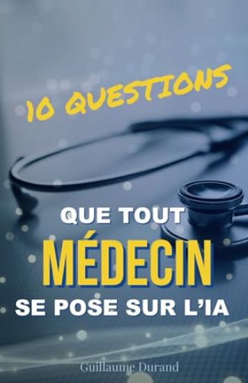 10 Questions que Tout Médecin se Pose sur l'IA