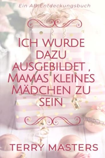 Ich wurde dazu ausgebildet, Mamas kleines Mädchen zu sein