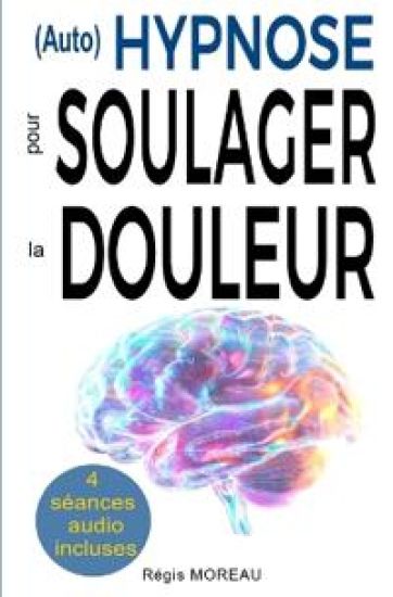 (Auto) Hypnose pour soulager la douleur - Méthodes efficaces et naturelles
