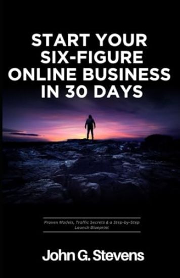 Start Your Six-Figure Online Business in 30 Days