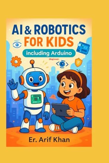 AI & ROBOTICS FOR KIDS Including Arduino
