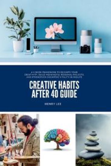 Creative Habits After 40 Guide