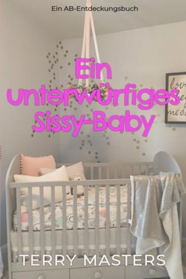 Ein unterwürfiges Sissy-Baby