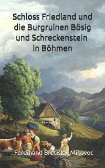 Schloss Friedland und die Burgruinen Bösig und Schreckenstein in Böhmen