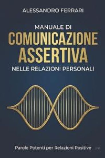 Manuale di Comunicazione Assertiva nelle Relazioni Personali