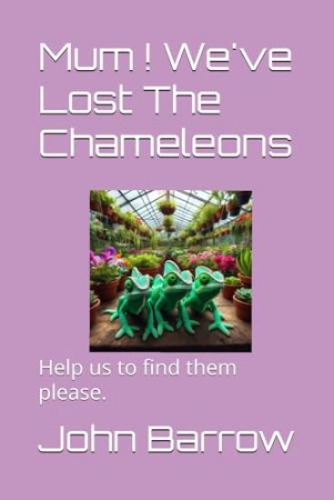 Mum ! We've Lost The Chameleons !
