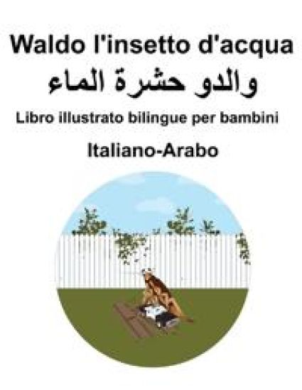 Italiano-Arabo Waldo l'insetto d'acqua illustrato bilingue per bambini