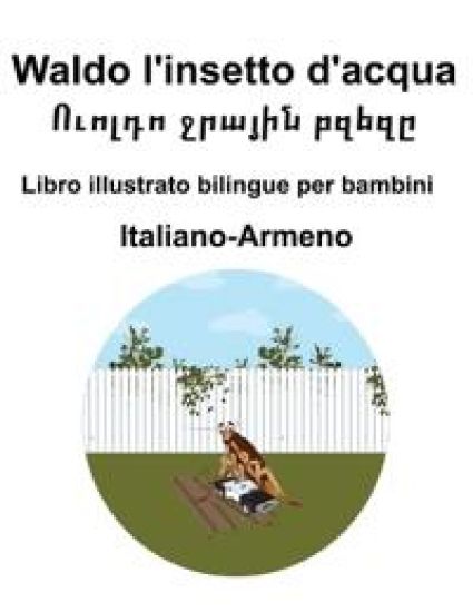Italiano-Armeno Waldo l'insetto d'acqua / ?????? ?????? ????? Libro illustrato bilingue per bambini