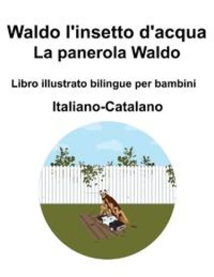 Italiano-Catalano Waldo l'insetto d'acqua / La panerola Waldo Libro illustrato bilingue per bambini