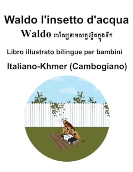 Italiano-Khmer (Cambogiano) Waldo l'insetto d'acqua Libro illustrato bilingue per bambini