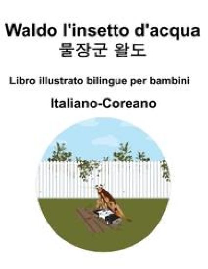 Italiano-Coreano Waldo l'insetto d'acqua / ??? ?? Libro illustrato bilingue per bambini