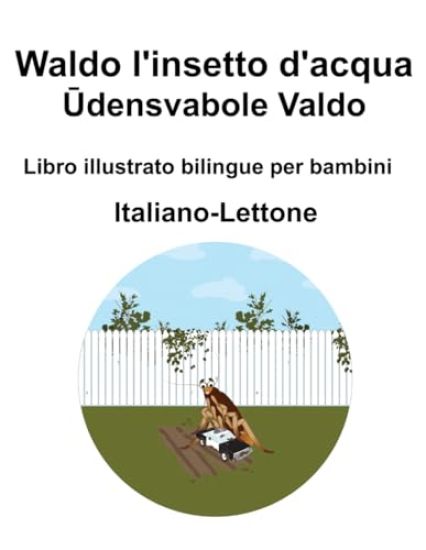 Italiano-Lettone Waldo l'insetto d'acqua / Udensvabole Valdo Libro illustrato bilingue per bambini