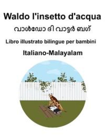 Italiano-Malayalam Waldo l'insetto d'acqua Libro illustrato bilingue per bambini