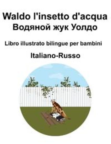 Italiano-Russo Waldo l'insetto d'acqua / ??????? ??? ????? Libro illustrato bilingue per bambini
