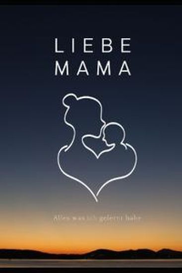 Liebe Mama, Alles, Was Ich Gelernt Habe