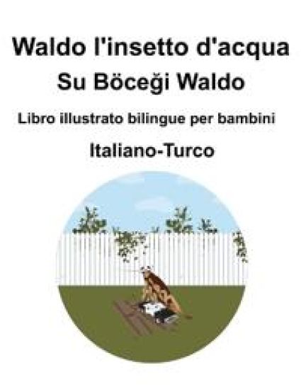 Italiano-Turco Waldo l'insetto d'acqua / Su Böcegi Waldo Libro illustrato bilingue per bambini