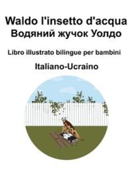 Italiano-Ucraino Waldo l'insetto d'acqua / ??????? ????? ????? Libro illustrato bilingue per bambini