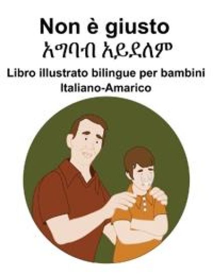 Italiano-Amarico Non è giusto / ???? ????? Libro illustrato bilingue per bambini