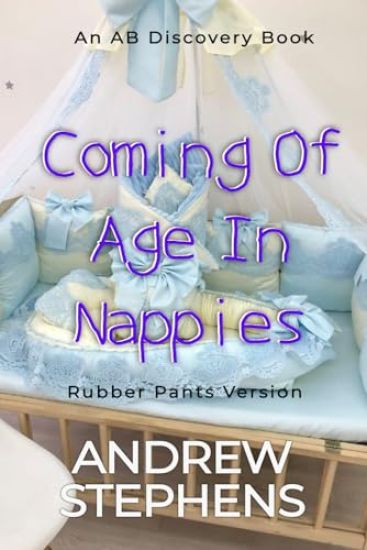 Coming Of Age In Nappies (Rubber Pants Version)