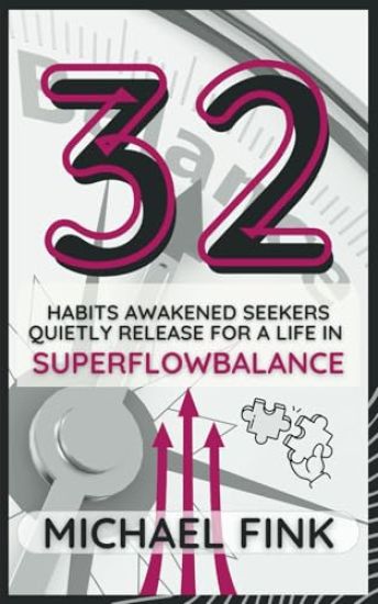 32 Habits Awakened Seekers Quietly Release for a Life in SuperFlowBalance